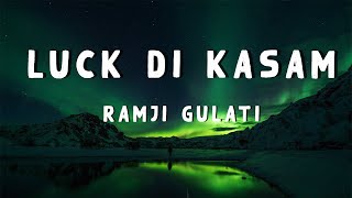 Luck Di Kasam (Lyrics) | Ramji Gulati | Avneet K | Siddharth N | Vikram Nagi | Mack |