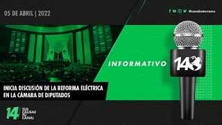 Informativo14 | Inicia discusión de la Reforma Eléctrica en la Cámara de Diputados