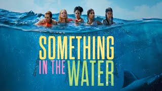 Something in the Water (2024) Movie || Hiftu Quasem, Natalie Mitson, Nicole R || Review and Facts