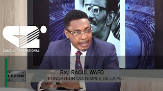 L'ARENE du 25/02/2024, Invité: Rev. RAOUL WAFO, Fondateur du temple de la foi