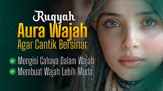 RUQYAH AURA WAJAH AGAR CANTIK & BERCAHAYA