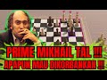 PRIME MIKHAIL TAL = KORBAN KORBAN & JEBAKAN !!!