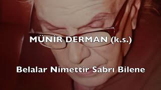 Belalar Nimettir Sabrı Bilene (Münir Derman (k.s.))