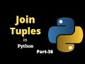Joining Tuples in Python || Part-36 || Python Tutorial For Beginners
