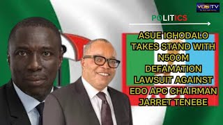 Asue Ighodalo Takes Stand with N500M Defamation Lawsuit Against Edo APC Chairman Jarret Tenebe.