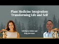 Plant Medicine Integration: Transforming Life and Self with Greg Lawrence