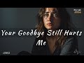 Your Goodbye Still Hurts Me | Emotional Heartbreak Song