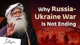 The Real Reason Why The Russia-Ukraine War is Not Ending | Sadhguru