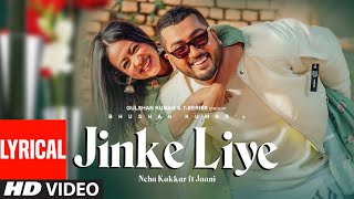 Jinke Liye Lyrical | Neha Kakkar Feat. Jaani | B Praak | Bhushan Kumar