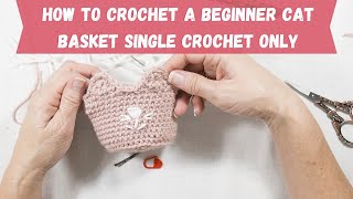 How To Crochet A Beginner Cat Ear Basket Single Crochet Only