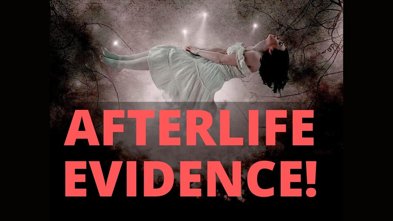 Scientific Evidence Of The AFTERLIFE! - YouTube