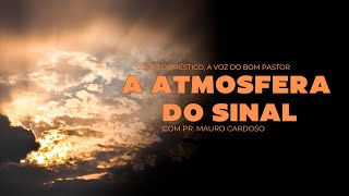 Culto Doméstico: A Atmosfera de Sinal (04.02.25) | Pr. Mauro Cardoso - Anápolis - GO