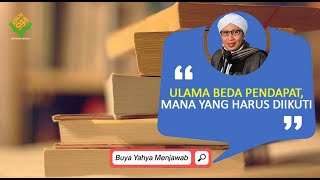 Ulama Beda Pendapat, Mana Yang Harus Diikuti ? - Buya Yahya Menjawab