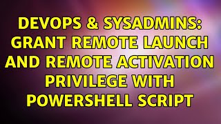 DevOps & SysAdmins: Grant Remote Launch and Remote Activation privilege with powershell script