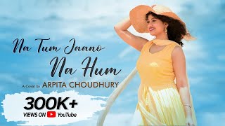 Na Tum Jano Na Hum | Cover | Arpita Choudhury | Kaho Na Pyar Hai | Hritik Roshan | Lucky Ali