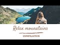 Relaxing mountains view compilation | Relax | Ambient | Mountains | Compiltation