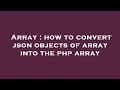 Array : how to convert json objects of array into the php array