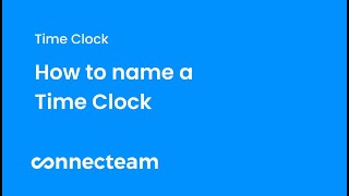 Connecteam | Time Clock | How to name a Time Clock