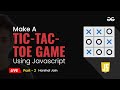 Build a Tic-Tac-Toe Game using JavaScript ( part - 2 ) | JavaScript Projects Beginner to Advanced