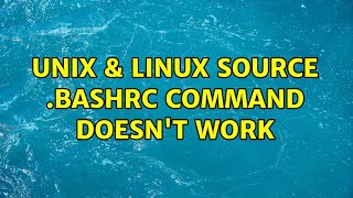 Unix & Linux: source .bashrc command doesn't work