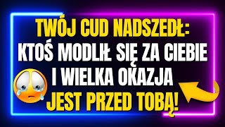 TWÓJ CUD NADSZEDŁ: KTOŚ MODLIŁ SIĘ ZA CIEBIE I WIELKA OKAZJA JEST PRZED TOBĄ!