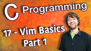 C Programming Tutorial 17 - Vim Basics - Part 1