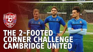 The 2-Footed Corner Challenge - Cambridge United - The Fantasy Football Club