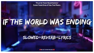 JP Saxe - If The World Was Ending [Slowed+Reverb+Lyrics] || Lo-fi Song