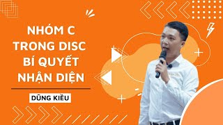 CÁCH NHẬN DIỆN NGƯỜI NHÓM C TRONG DISC || NGƯỜI TRUYỀN LỬA DŨNG KIỀU