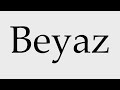 how to pronounce beyaz