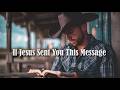 If Jesus Sent You This Message