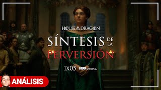 HOUSE OF THE DRAGON | SÍNTESIS DE LA PERVERSIÓN | 1x05 - Análisis