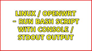 Linux / OpenWRT - run bash script with console / stdout output