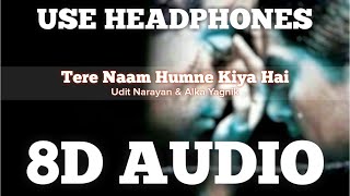 Tere Naam Humne Kiya Hai (8D AUDIO) | Tere Naam | Udit Narayan | Alka Yagnik | HQ
