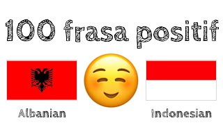 100 frasa positif +  pujian - Bahasa Albania + Bahasa Indonesia - (Penutur Asli)