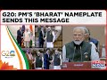 G20: 'Bharat' Plate For Modi To 'Bharat' Mandapam, Name Change Is Anything But A 'Panic Reaction'