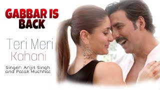 Teri Meri Kahani | Gabbar is back | Akshay Kumar, Kareena Kapoor, | Arijit Singh, Palak Muchhal