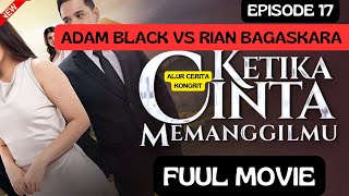 KETIKA CINTA MEMANGGILMU EPISODE 17 HARI INI FUL SAMPAI BERSAMBUNG ‼️