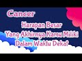 😇Cancer😇🌺Harapan Besar Yang Akhirnya Kamu Miliki Dalam Waktu Dekat