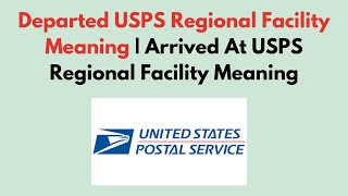 Departed USPS Regional Facility Meaning | Arrived At USPS Regional Facility Meaning