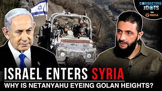 Netanyahu Eyes Golan Heights: What are Israel's Plans In Syria's Buffer Zone | Connecting The Dots