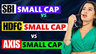 SBI Small Cap vs HDFC Small Cap vs Axis Small Cap | Best Small Cap Funds 2025