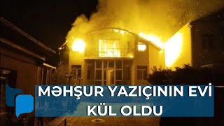 Qobuda tanınmış yazıçının evi kül oldu