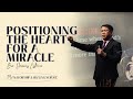 Positioning the Heart for a Miracle | Bro. Dennis Estacio