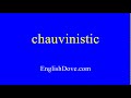 How to pronounce chauvinistic in American English.