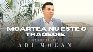 Adi Mocan - Moartea nu este o tragedie | Evanghelizare