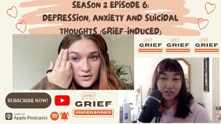 Depression, Anxiety & Suicidal Thoughts (Grief-Induced) | Season 2 Ep 6 | Grief Uncensored