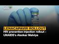 Lenacapavir Rollout | HIV prevention injection rollout - UNAIDS's Alankar Malviya