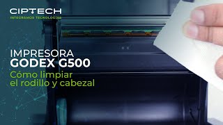 Cómo limpiar el Rodillo y Cabezal de la impresora GODEX G500 | CIPTECH