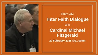 Inter Faith Dialogue with Cardinal Michael Fitzgerald - 22 February 2025